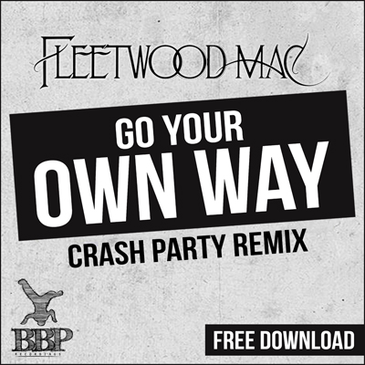 Fleetwood Mac – Go Your Own Way (Crash Party Remix) [BBP Power Hour Free Download]