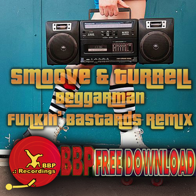 Smoove & Turrell – Beggarman (Funkin’ Basstards Remix) – FREE DOWNLOAD