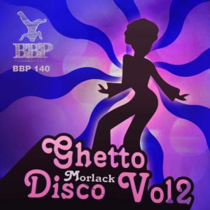 BBP140: Morlack – Ghetto Disco Vol. 2