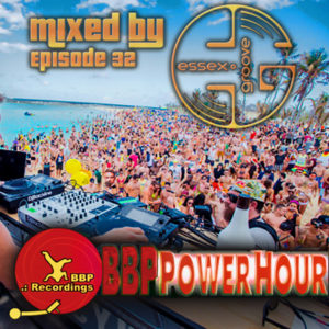 BBP Power Hour Episode #32 – Mixed by Essex Groove (Feb 2018)