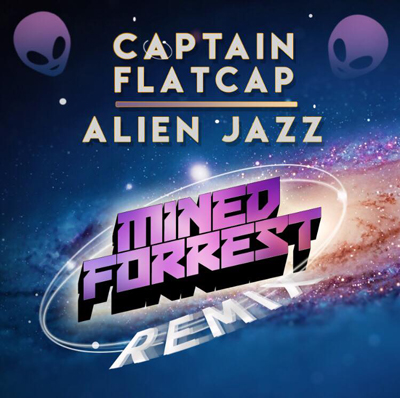 Captain Flatcap – Alien Jazz (Mined & Forrest Remix) – Free Power Hour Download
